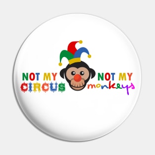 Not My Circus, Not My Monkeys Pin