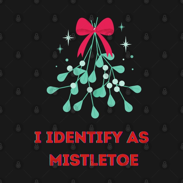 I Identify as Mistletoe by PetraKDesigns