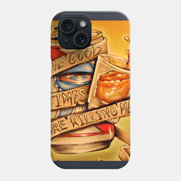 The good times are killing me Phone Case by Toby Sasquatch