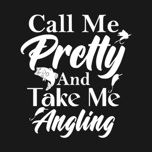 Call Me Pretty And Take Me Angling Girlfriend T-Shirt