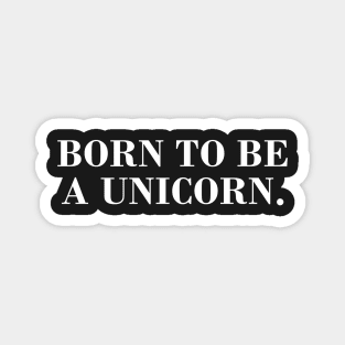 Born to be a Unicorn. Magnet