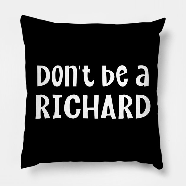 Don't Be A Richard Pillow by Bellinna