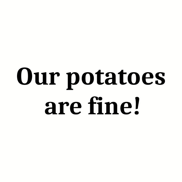 Our Potatoes Are Fine by RippingItDown