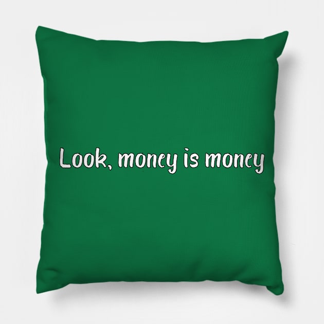 Look, money is money Pillow by DuskEyesDesigns