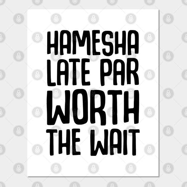 Hamesha Late Par Worth The Wait Desi Humor Gift - Desi - Posters and Art Prints | TeePublic Hamesha Late Par Worth The Wait Desi Humor Gift - Desi - Posters and Art Prints | TeePublic