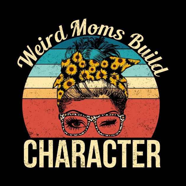 Weird Moms Build Character Mother's Day Gift by robertldavis892