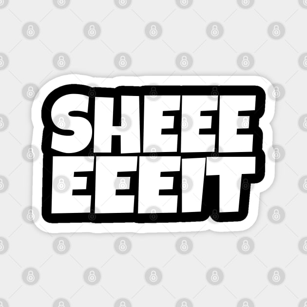 Sheeeeeeit Tee - Oh Day Quote Sarcastic Gift Magnet by OUTFITPAW