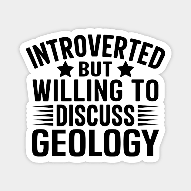 Introverted But Willing to Discuss Geology - Funny Geologist Magnet by HaroonMHQ