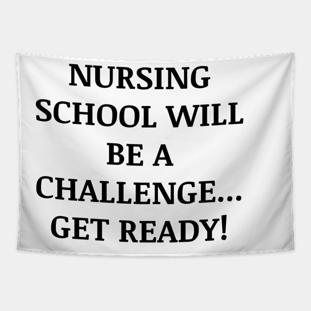 Nursing school will be a challenge Get ready! Tapestry by Word and Saying