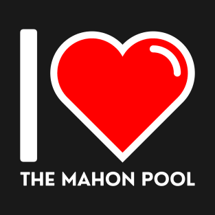 I LOVE THE MAHON POOL T-Shirt