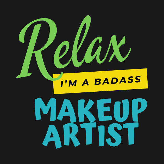 Makeup Artist Relax I'm A Badass by nZDesign