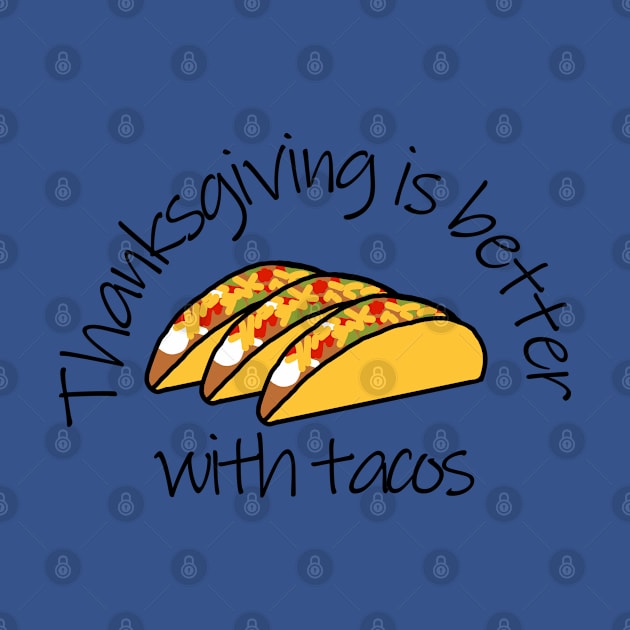 Thanksgiving is Better with Tacos by ellenhenryart