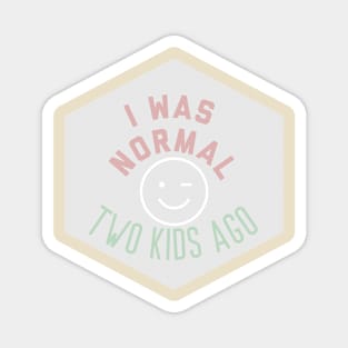 I was normal two kids ago funny humor parenting mom Magnet