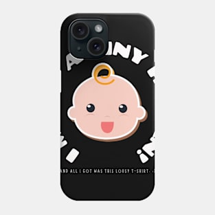 I Made A Tiny Human And I'll I got Was a Lousy T-Shirt Phone Case