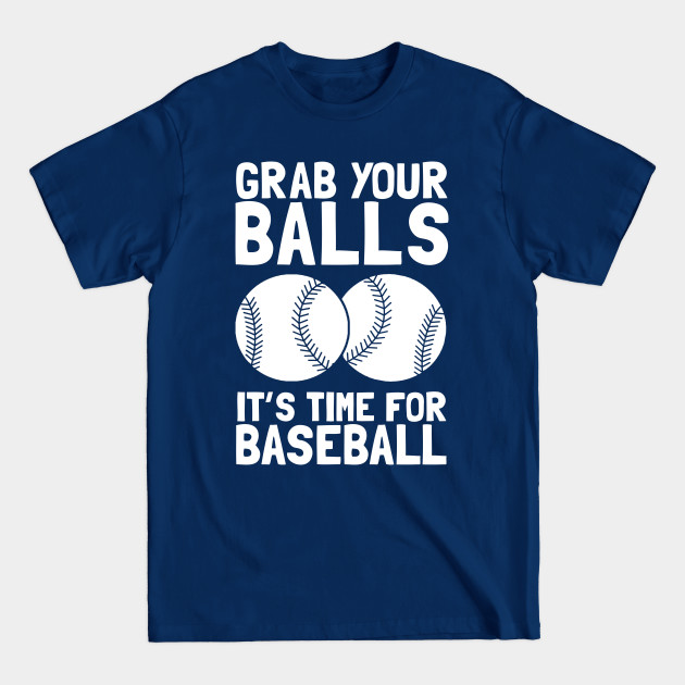 Discover Grab Your Balls It's Time For Baseball - Baseball - T-Shirt