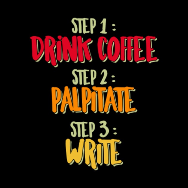 Writer - Drink Coffee, Palpitate, Write by LetsBeginDesigns