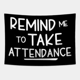 Remind Me To Take Attendance Funny Teacher Shirt Tapestry