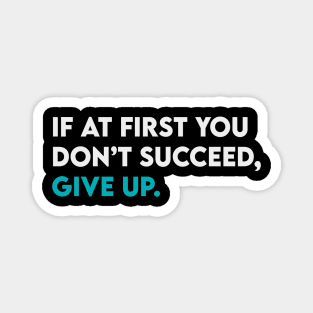 If at first you didn't succeed give up Magnet