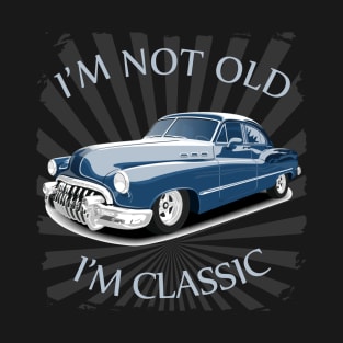 I'm Not Old I'm Classic Funny Car Graphic - American Car T-Shirt