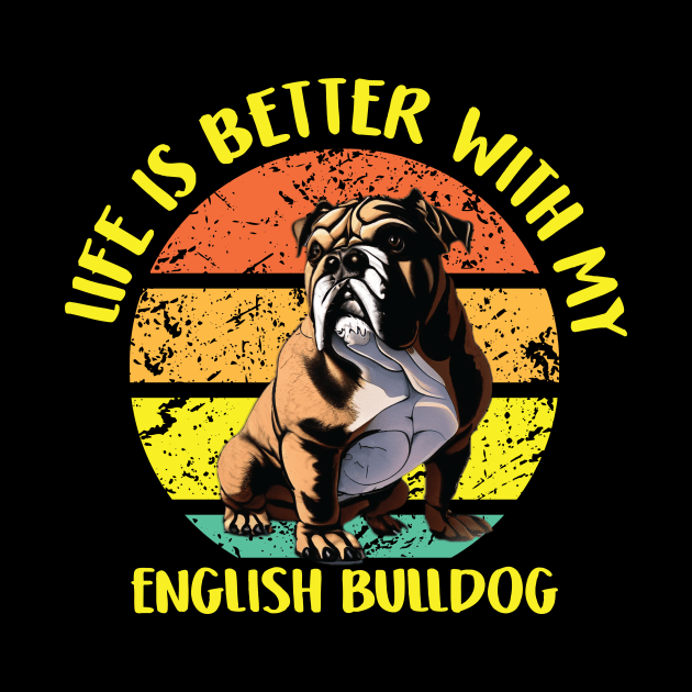 Life Is Better With My English Bulldog by qazim r.