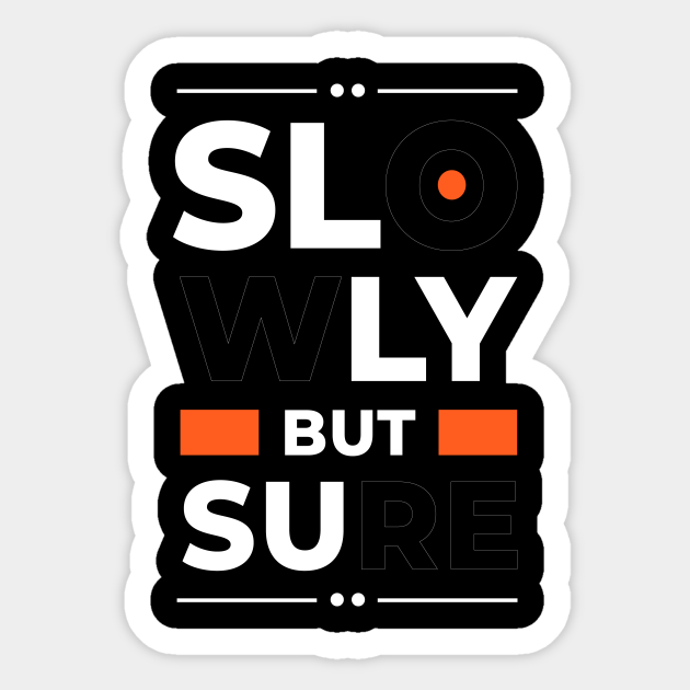 Slowly But Surely Slowly But Surely Sticker Teepublic Slowly But Surely Slowly But Surely Sticker Teepublic