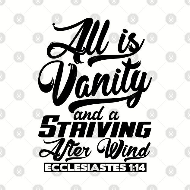 All Is Vanity And A Striving After Wind - Ecclesiastes 1:14 by Plushism