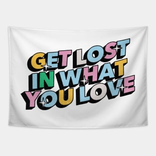 Get lost in what you love - Positive Vibes Motivation Quote Tapestry