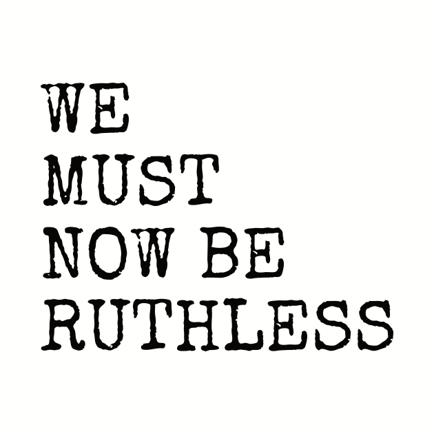 We Must Now Be Ruthless - RBG Memorial Design by Forest & Outlaw