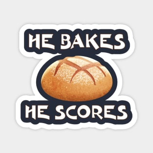 Sourdough Bread Baker , Maker He Bakes He Scores Magnet