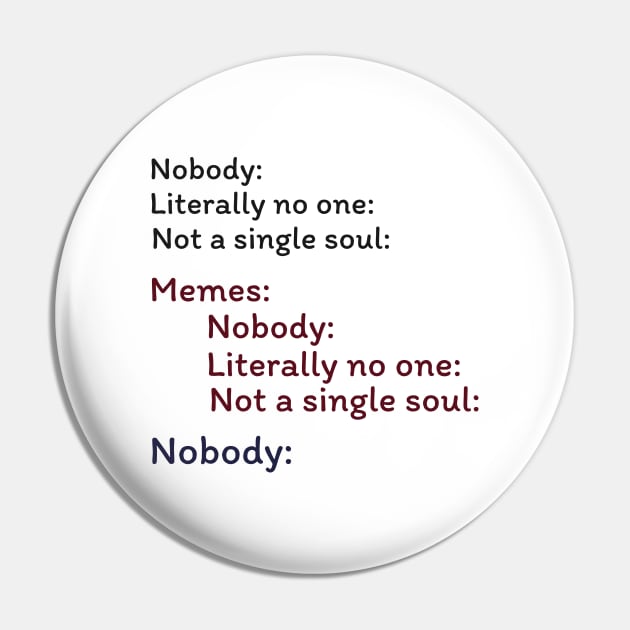 Nobody Literally nobody absolutely no one funny dank meme Pin by alltheprints