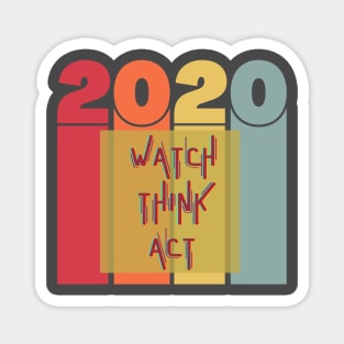 Watch Think Act - 2020 Magnet