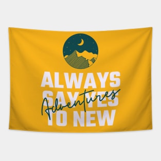 Always Say Yes To New Adventures - Camping Shirt Tapestry