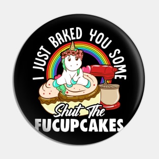 Unicorn Baked You Some Shut The Fucupcakes Pin