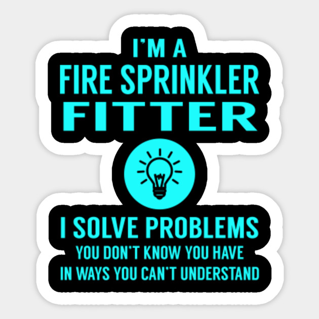 Fire Sprinkler Fitter Solve Problems Fire Sprinkler Fitter Sticker Teepublic Au