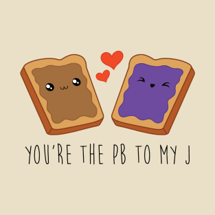 You're The PB To My J T-Shirt