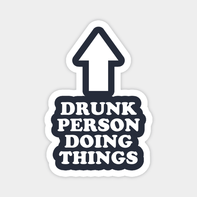 Drunk Person Doing Things Magnet by dumbshirts