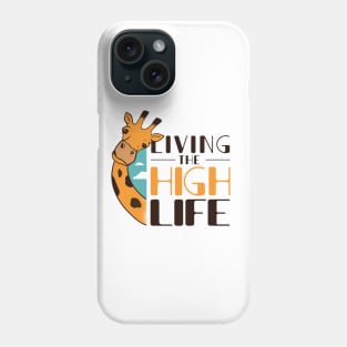 FUNNY GIRAFFE QUOTE Living The High Life Phone Case