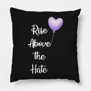 Rise Above the Hate (white text) Pillow
