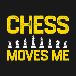 Chess Moves Me T-Shirt