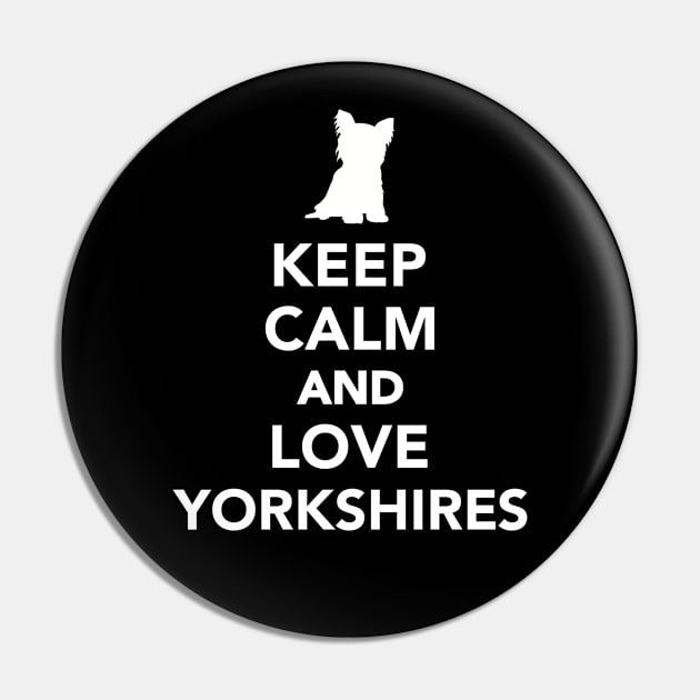 Keep calm and love Yorkshires Pin by Designzz