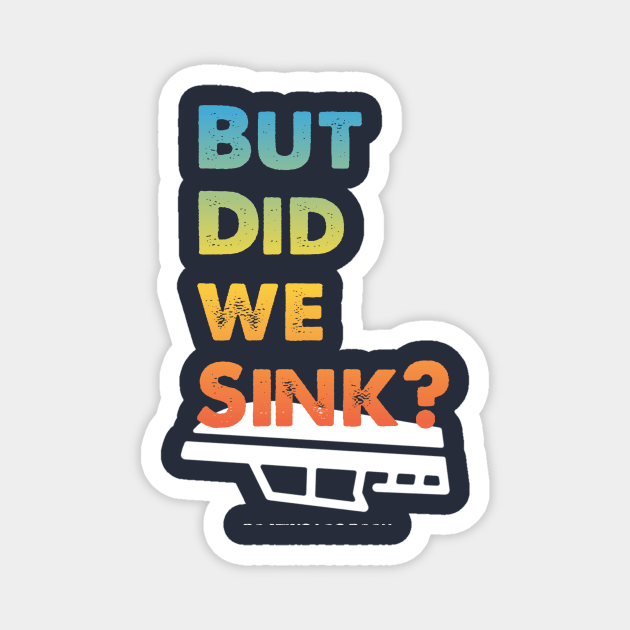 But Did We Sink? Magnet by Fox Dexter