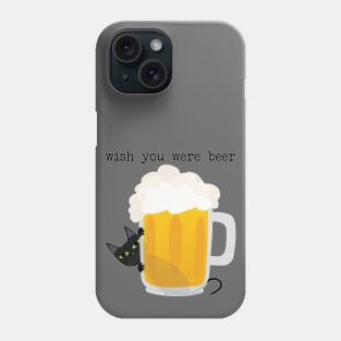 Wish you were beer Phone Case