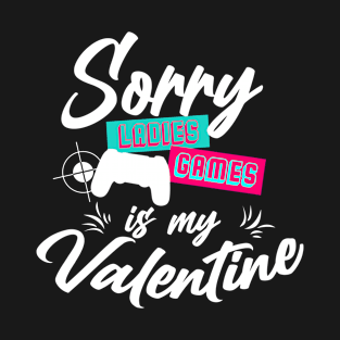 Sorry ladies game is my valentine T-Shirt