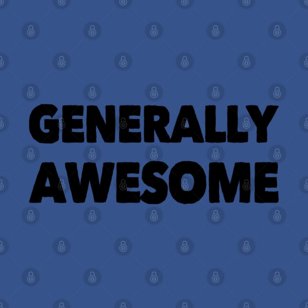 Generally Awesome Funny Gift by DesignsbyZazz