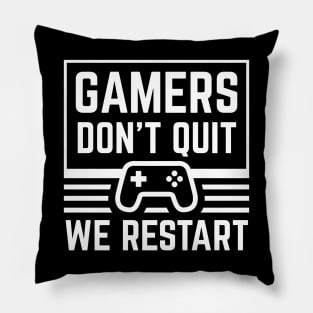 Gamers don't quit - We restart Edit Pillow