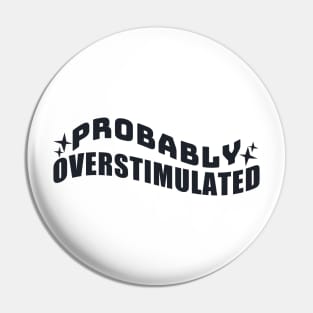 Probably Overstimulated Pin