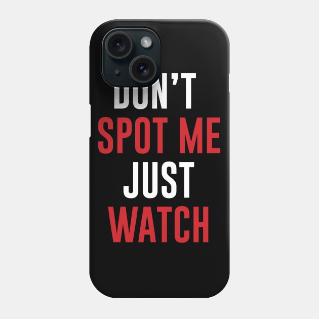 Don't Spot me Just Watch - Bodybuilding, Powerlifting Phone Case by Scipio