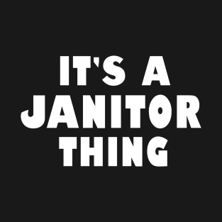 It's a janitor thing T-Shirt