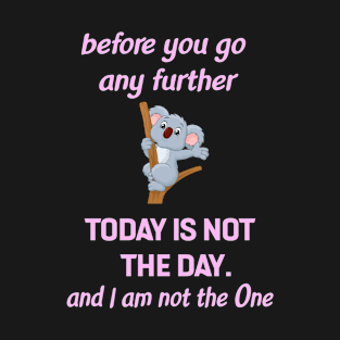 Today is Not the Day I am not the One T-Shirt