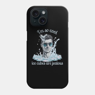 I'm So Cool_Ice Cubes are Jealous_1 b Phone Case